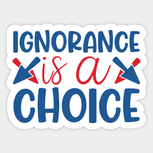 Ignorance is a choice Sticker